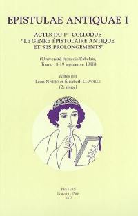 Epistulae antiquae. Vol. 1. Actes du Ier Colloque Le genre épistolaire antique et ses prolongements : Université François Rabelais, Tours, 18-19 sept. 1998