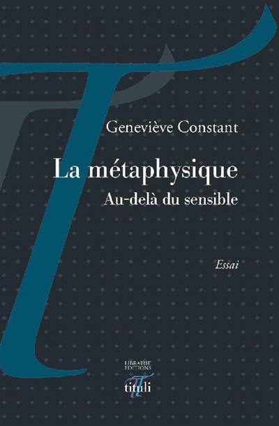 La métaphysique : au-delà du sensible : essai