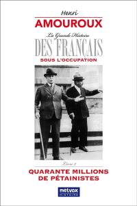 La grande histoire des Français sous l'Occupation. Vol. 2. Quarante millions de pétainistes