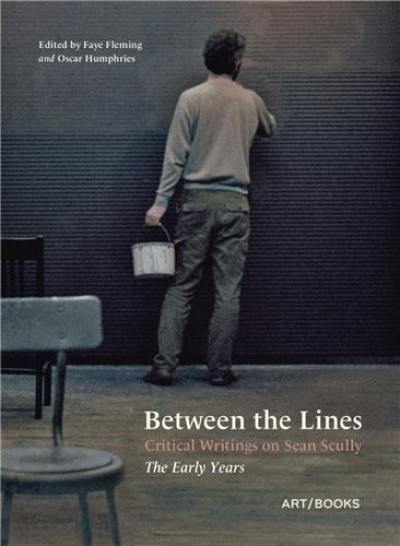 Between the Lines : Critical Writings on Sean Scully The Early Years