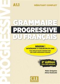 Grammaire progressive du français : A1.1 débutant complet : avec 200 exercices Grammaire progressive du français : A1.1 débutant complet : avec 200 exercices
