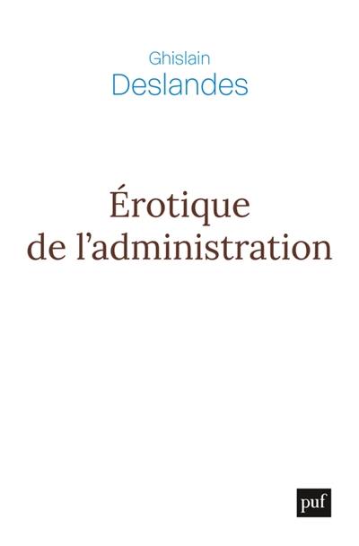 Erotique de l'administration : réflexions philosophiques sur la fin du management