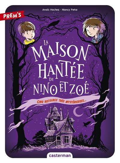 La maison hantée de Nino et Zoé : cinq histoires très mystérieuses...