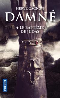 Damné. Vol. 4. Le baptême de Judas