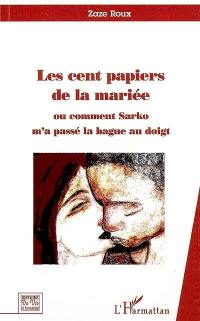 Les cent papiers de la mariée ou Comment Sarko m'a passé la bague au doigt