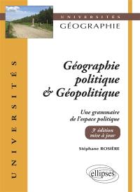 Géographie politique & géopolitique : une grammaire de l'espace politique