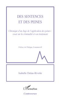 Des sentences et des peines : chronique d'un juge de l'application des peines : essai sur la criminalité et son traitement