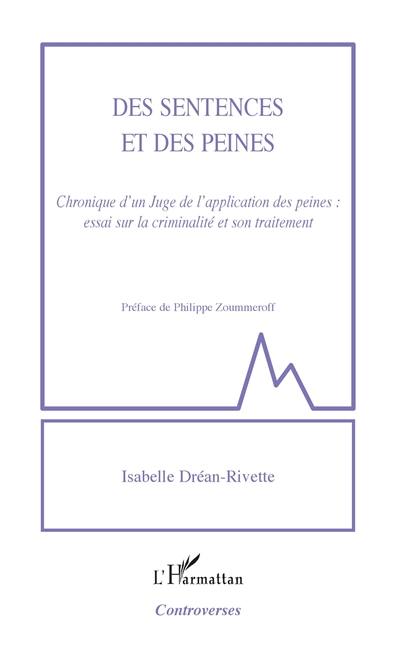 Des sentences et des peines : chronique d'un juge de l'application des peines : essai sur la criminalité et son traitement