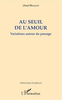 Variations autour du passage. Au seuil de l'amour