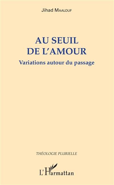 Variations autour du passage. Au seuil de l'amour