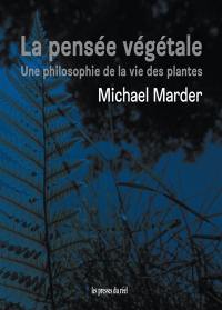 La pensée végétale : une philosophie de la vie des plantes