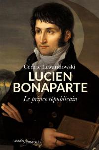 Lucien Bonaparte : le prince républicain