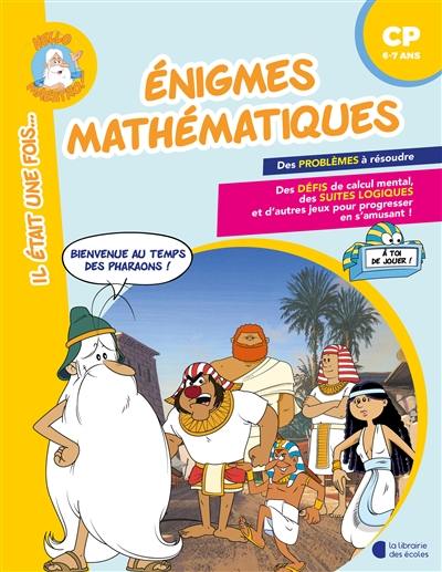 Enigmes mathématiques, CP, 6-7 ans : bienvenue au temps des pharaons !