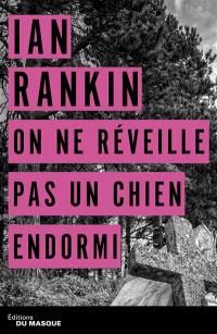 Une enquête de l'inspecteur Rebus. On ne réveille pas un chien endormi