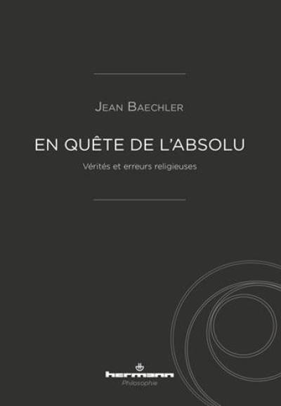 En quête de l'absolu : vérités et erreurs religieuses