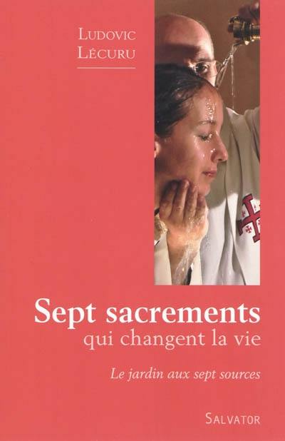 Sept sacrements qui changent la vie : le jardin aux sept sources