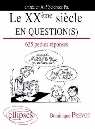 Le XXe siècle en question(s) : 625 petites réponses