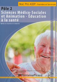 Pôle 2, sciences médico-sociales et animation, éducation à la santé : option en structure et à domicile : bac pro ASSP première et terminale