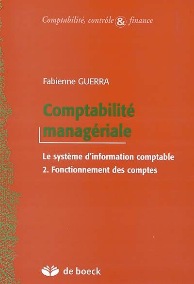 Comptabilité managériale : le système d'information comptable. Vol. 2. Fonctionnement des comptes