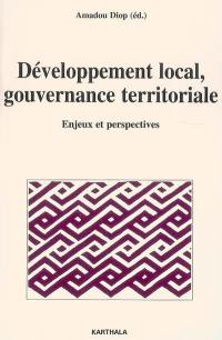 Développement local, gouvernance territoriale : enjeux et perspectives