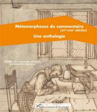 Métamorphoses du commentaire (XVe-XVIIIe siècle) : une anthologie