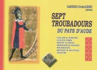 Sept troubadours des pays d'Aude : Guillem de Durfort, Guillem Fabre, Bernat Alanhan, Berengier de Poivert, Mir Bernart, Bernart de Rouvenac, Anonyme