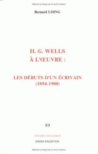 H.G. Wells à l'oeuvre : les débuts d'un écrivain, 1894-1900