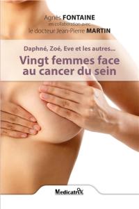 Daphné, Zoé, Eve et les autres... : vingt femmes face au cancer du sein