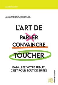 L'art de parler, convaincre, toucher : emballez votre public, c'est pour tout de suite !