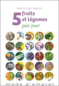 5 fruits et légumes par jour : mode d'emploi