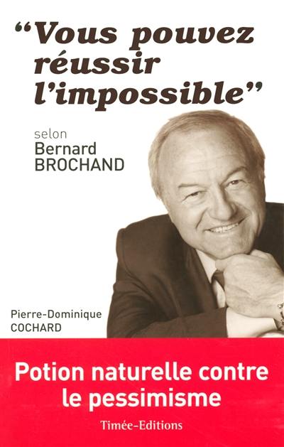 Vous pouvez réussir l'impossible selon Bernard Brochand