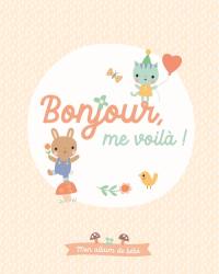 Bonjour, me voilà ! : mon album de bébé