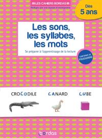 Les sons, les syllabes, les mots dès 5 ans : se préparer à l'apprentissage de la lecture : conforme au programme