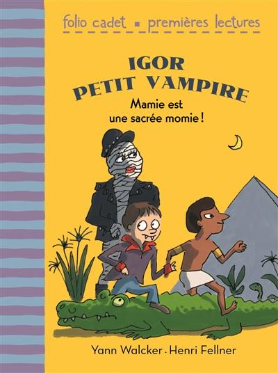 Igor petit vampire. Vol. 4. Mamie est une sacrée momie !