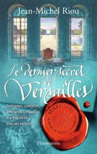 Versailles, le palais de toutes les promesses. Vol. 4. Le dernier secret de Versailles, 1685-1715