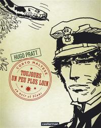 Corto Maltese : en noir et blanc. Vol. 4. Toujours un peu plus loin