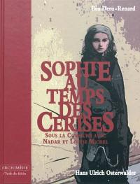 Sophie au temps des cerises : sous la Commune avec Nadar et Louise Michel