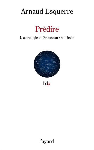 Prédire : l'astrologie au XXIe siècle en France