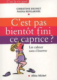 C'est pas bientôt fini ce caprice ? : les calmer sans s'énerver