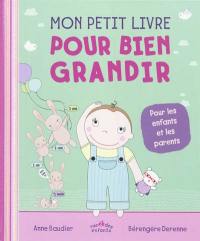 Mon petit livre pour bien grandir : pour les enfants et les parents