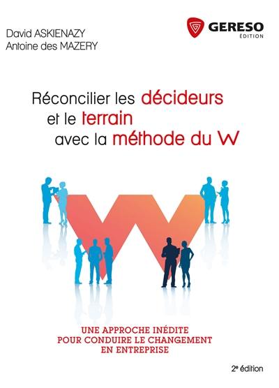 Réconcilier les décideurs et le terrain avec la méthode du W : une approche inédite pour conduire le changement dans l'entreprise