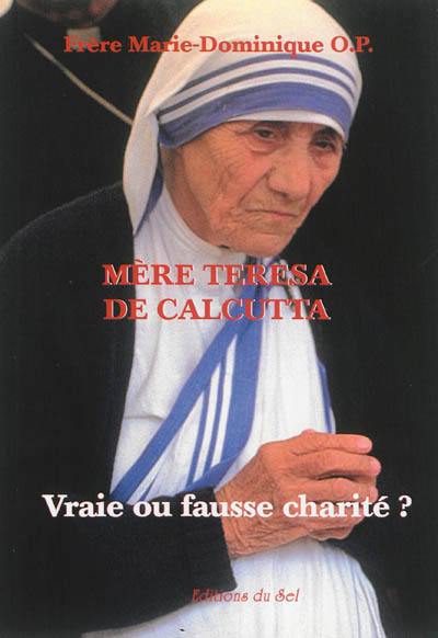 Mère Teresa de Calcutta : vraie ou fausse charité ?