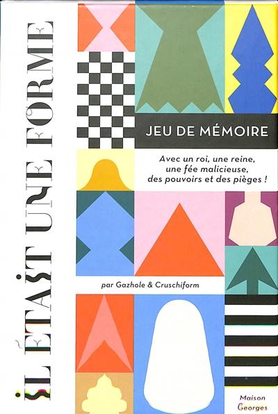 Il était une forme : jeu de mémoire : avec un roi, une reine, une fée malicieuse, des pouvoirs et des pièges !