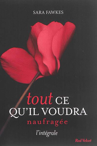 Tout ce qu'il voudra. Naufragée : l'intégrale