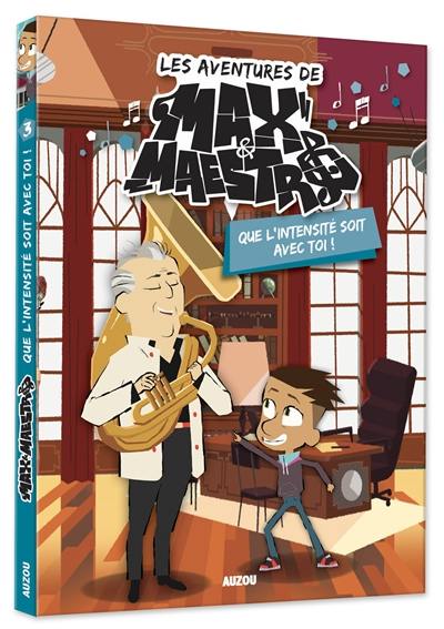 Les aventures de Max & Maestro. Vol. 3. Que l'intensité soit avec toi !