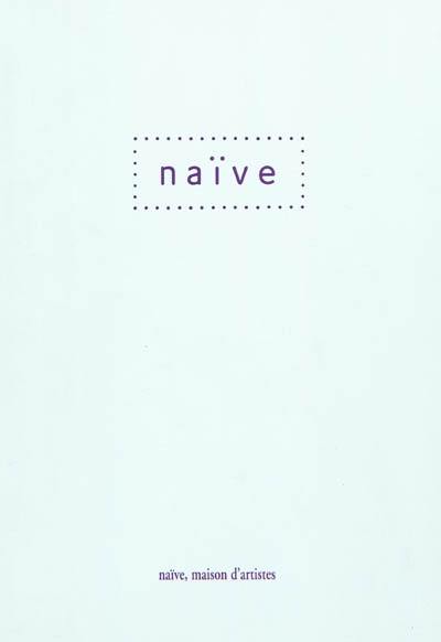 Naïve : maison d'artistes