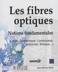 Les fibres optiques : notions fondamentales (câbles, connectique, composants, protocoles, réseaux...)