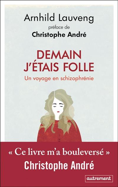 Demain j'étais folle : un voyage en schizophrénie