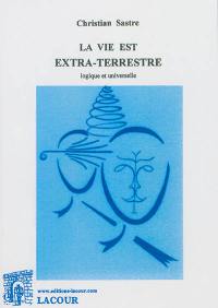 La vie est extra-terrestre : logique et universelle