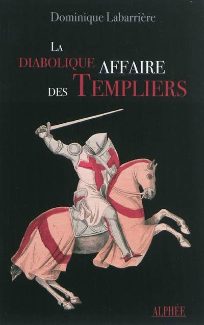 La diabolique affaire des Templiers